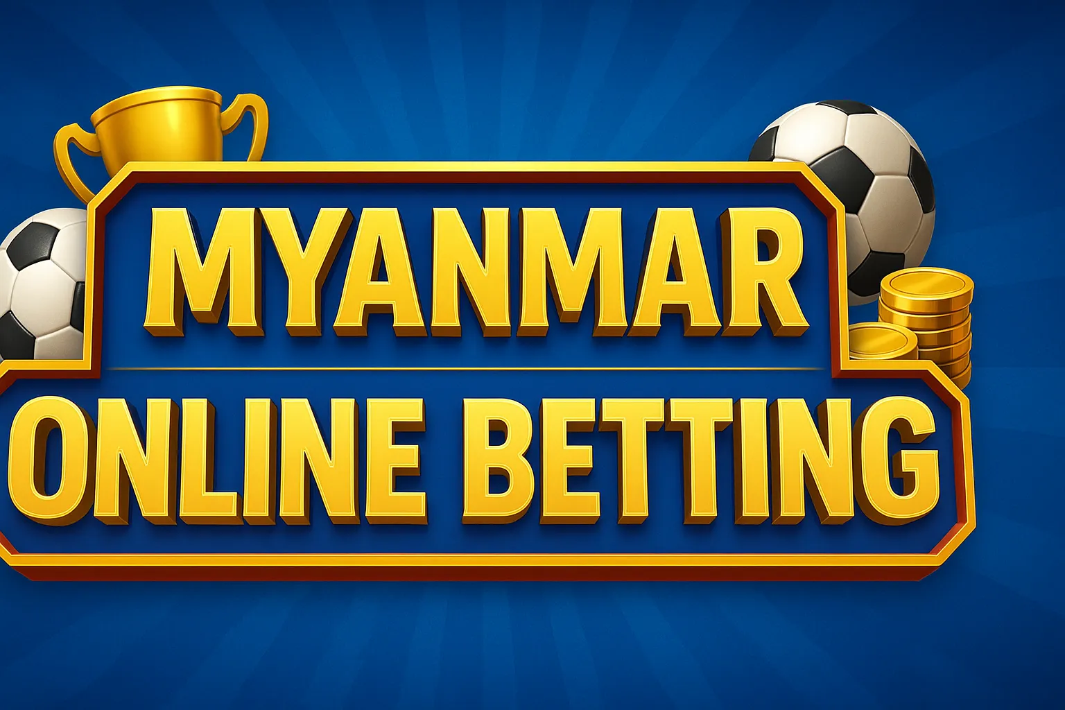 Myanmar Online Betting – မြန်မာအွန်လိုင်းလောင်းကစားနည်းလမ်းများ